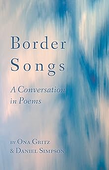 border songs a conversation in poems 1st edition ona gritz ,daniel simpson 1635342899, 978-1635342895