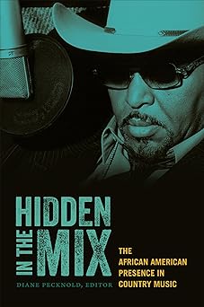 hidden in the mix the african american presence in country music 1st edition diane pecknold 0822351633,