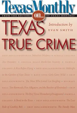 texas monthly on texas true crime 1st edition editors of texas monthly ,evan smith 0292716753, 978-0292716759