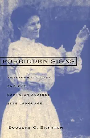 forbidden signs american culture and the campaign against sign language 1st edition douglas c baynton
