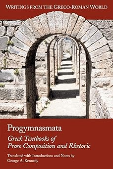 progymnasmata greek textbooks of prose composition and rhetoric 1st edition george alexander kennedy