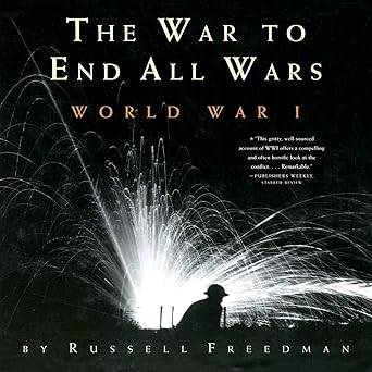 the war to end all wars world war i 1st edition russell freedman 0544021711, 978-0544021716