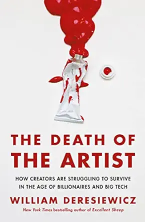 the death of the artist how creators are struggling to survive in the age of billionaires and big tech 1st