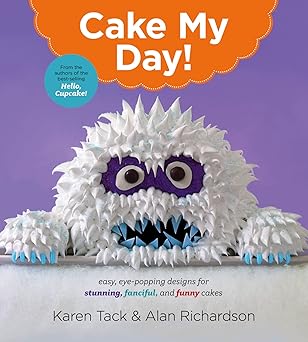 cake my day easy eye popping designs for stunning fanciful and funny cakes 1st edition karen tack ,alan