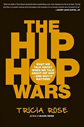 the hip hop wars what we talk about when we talk about hip hop and why it matters 1st edition tricia rose