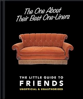 the one about their best one liners the little guide to friends unofficial and unauthorized 1st edition