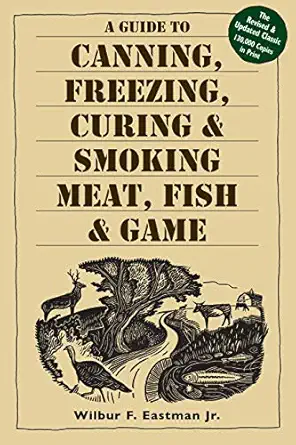 a guide to canning freezing curing and smoking meat fish and game 1st edition wilbur f eastman 1580174574,