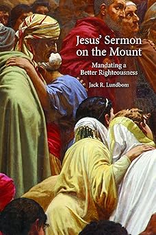 jesus sermon on the mount mandating a better righteousness 1st edition jack r lundbom 1451493029,
