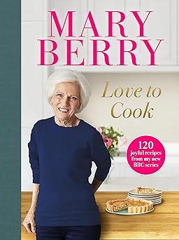 love to cook 120 joyful recipes from my new bbc series 1st edition mary berry 1785946773, 978-1785946776