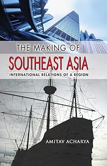 the making of southeast asia international relations of a region 1st edition amitav acharya 0801477360,