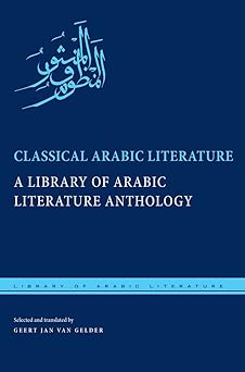 classical arabic literature a library of arabic literature anthology 1st edition geert jan van gelder