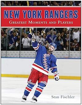 new york rangers greatest moments and players 1st edition stan fischler 1613218257, 978-1613218259