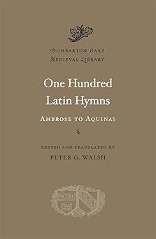 one hundred latin hymns ambrose to aquinas 1st edition christopher huschpeter g walsh 0674057732,
