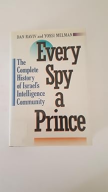 every spy a prince the complete history of israels intelligence community 1st edition dan raviv ,yossi melman