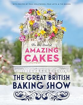 the great british baking show the big book of amazing cakes 1st edition the baking show team ,paul hollywood