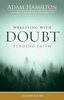 wrestling with doubt finding faith leader guide 1st edition adam hamilton 1791030025, 978-1791030025