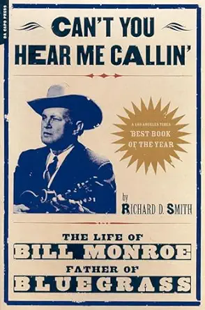 cant you hear me callin the life of bill monroe father of bluegrass 1st edition richard smith ,richard d