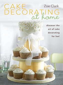 cake decorating at home discover the art of cake decorating for fun 1st edition zoe clark 0715337580,