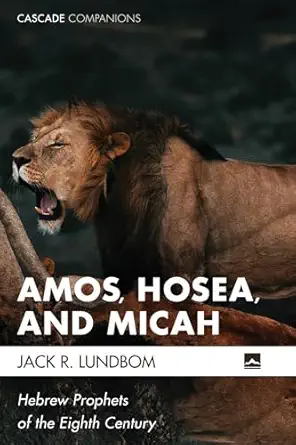 amos hosea and micah hebrew prophets of the eighth century 1st edition jack r lundbom 1532656351,