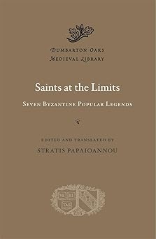 saints at the limits seven byzantine popular legends 1st edition stratis papaioannou 0674290798,