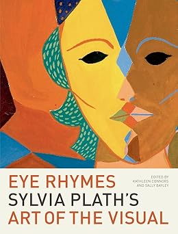 eye rhymes sylvia plaths art of the visual 1st edition kathleen connors ,sally bayley 019923387x,