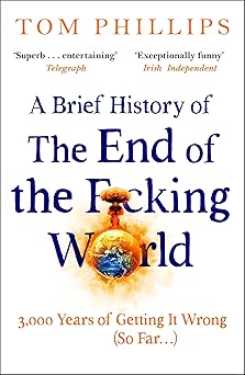 a brief history of the end of the f cking world the hilarious and fascinating new book from the international