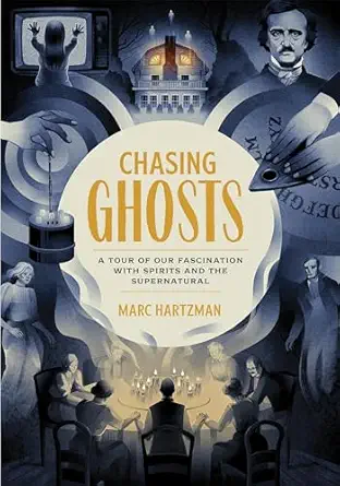 chasing ghosts a tour of our fascination with spirits and the supernatural 1st edition marc hartzman