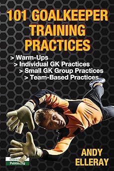 101 goalkeeper training practices 1st edition andy elleray 1910773654, 978-1910773659