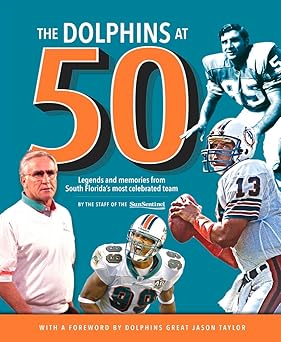the dolphins at 50 legends and memories from south floridas most celebrated team 1st edition sun sentinel