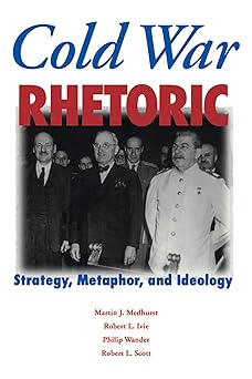 cold war rhetoric strategy metaphor and ideology 1st edition martin j medhurst ,robert l ivie ,philip wander