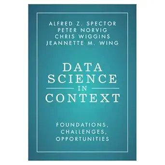 data science in context foundations challenges opportunities 1st edition alfred z spector ,peter norvig