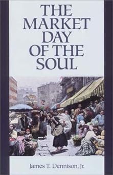 the market day of the soul 1st edition james t dennison ,james dennison 1573580627, 978-1573580625