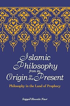 islamic philosophy from its origin to the present philosophy in the land of prophecy 1st edition seyyed