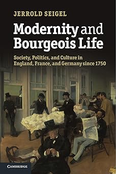 modernity and bourgeois life society politics and culture in england france and germany since 1750 1st