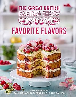 great british baking show favorite flavors 1st edition paul hollywood ,prue leith ,the bake off team