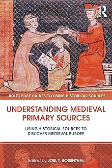 understanding medieval primary sources using historical sources to discover medieval europe 1st edition joel