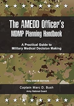the amedd officers mdmp planning handbook a practical guide to military medical decision making 1st edition