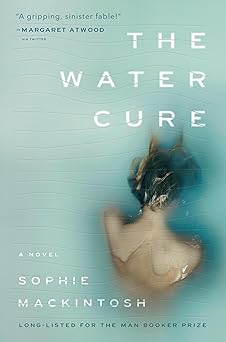 the water cure a novel 1st edition sophie mackintosh 0385543875, 978-0385543873