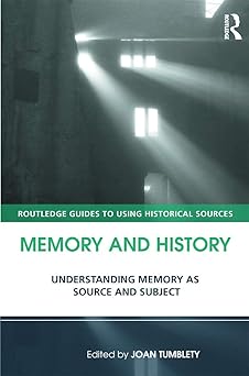 memory and history understanding memory as source and subject 1st edition joan tumblety 0415677122,