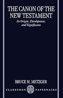 the canon of the new testament its origin development and significance 1st edition bruce m metzger