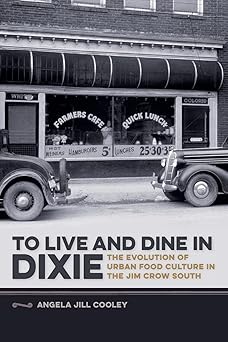to live and dine in dixie the evolution of urban food culture in the jim crow south 1st edition angela jill