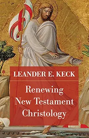 renewing new testament christology 1st edition leander e keck ,richard b hays ,david keck 1506493769,