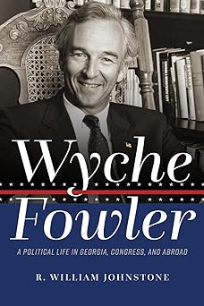 wyche fowler a political life in georgia congress and abroad 1st edition r william johnstone 0881469696,