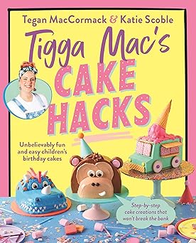 tigga macs cake hacks unbelievably fun and easy childrens birthday cakes 1st edition tegan maccormack