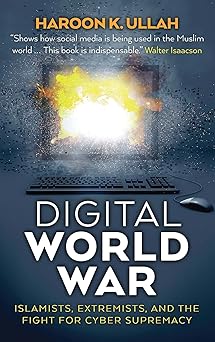 digital world war islamists extremists and the fight for cyber supremacy 1st edition haroon k ullah