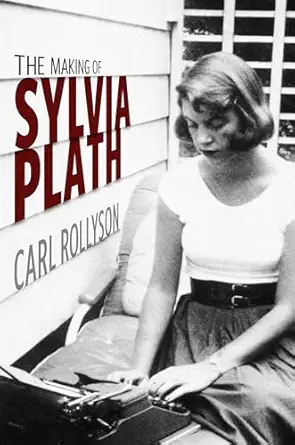 the making of sylvia plath 1st edition carl rollyson 1496846672, 978-1496846679