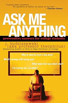 ask me anything provocative answers for college students 1st edition j budziszewski 1576836509, 978-1576836507