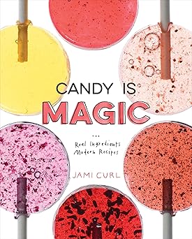 candy is magic real ingredients modern recipes a baking book 1st edition jami curl 0399578390, 978-0399578397