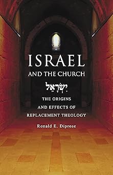 israel and the church the origins and effects of replacement theology 1st edition ronald e diprose