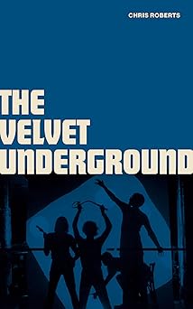 velvet underground 1st edition chris roberts 1786751135, 978-1786751133